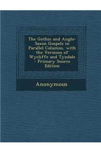 The Gothic and Anglo-Saxon Gospels in Parallel Columns, with the Versions of Wycliffe and Tyndale