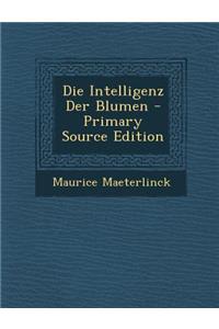 Die Intelligenz Der Blumen - Primary Source Edition