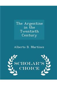 The Argentine in the Twentieth Century - Scholar's Choice Edition