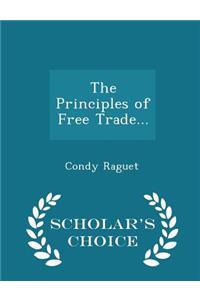 The Principles of Free Trade... - Scholar's Choice Edition