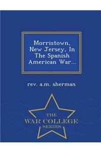 Morristown, New Jersey, in the Spanish American War... - War College Series