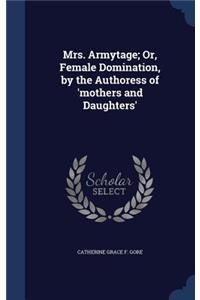 Mrs. Armytage; Or, Female Domination, by the Authoress of 'mothers and Daughters'