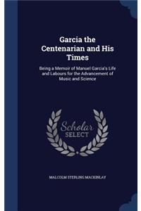 Garcia the Centenarian and His Times