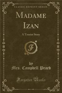 Madame Izan: A Tourist Story (Classic Reprint)
