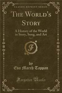 The World's Story, Vol. 7: A History of the World in Story, Song, and Art (Classic Reprint)