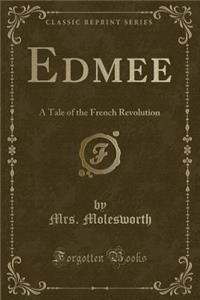 Edmee: A Tale of the French Revolution (Classic Reprint)