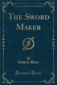 The Sword Maker (Classic Reprint)