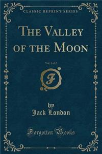 The Valley of the Moon, Vol. 1 of 2 (Classic Reprint)