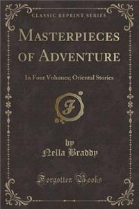 Masterpieces of Adventure: In Four Volumes; Oriental Stories (Classic Reprint)