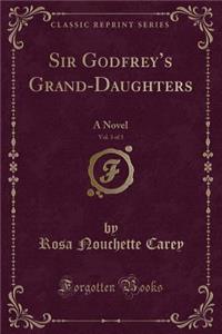 Sir Godfrey's Grand-Daughters, Vol. 3 of 3