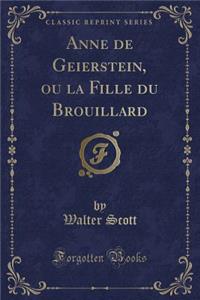Anne de Geierstein, Ou La Fille Du Brouillard (Classic Reprint)