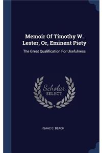 Memoir Of Timothy W. Lester, Or, Eminent Piety