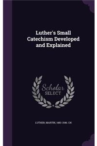 Luther's Small Catechism Developed and Explained