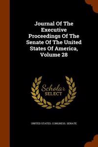 Journal of the Executive Proceedings of the Senate of the United States of America, Volume 28