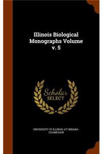 Illinois Biological Monographs Volume v. 5