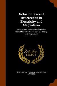 Notes on Recent Researches in Electricity and Magnetism