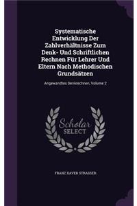 Systematische Entwicklung Der Zahlverhältnisse Zum Denk- Und Schriftlichen Rechnen Für Lehrer Und Eltern Nach Methodischen Grundsätzen