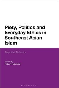 Piety, Politics, and Everyday Ethics in Southeast Asian Islam
