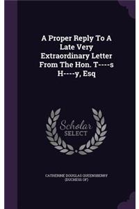 Proper Reply To A Late Very Extraordinary Letter From The Hon. T----s H----y, Esq