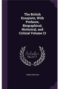 British Essayists, With Prefaces, Biographical, Historical, and Critical Volume 13