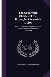 The Governing Charter of the Borough of Warwick ... 1694