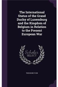 International Status of the Grand Duchy of Luxemburg and the Kingdom of Belgium in Relation to the Present European War