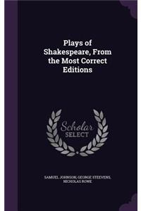 Plays of Shakespeare, From the Most Correct Editions