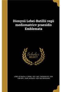 Dionysii Lebei-Batillii regii mediomatricv praesidis Emblemata