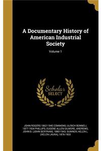 A Documentary History of American Industrial Society; Volume 1