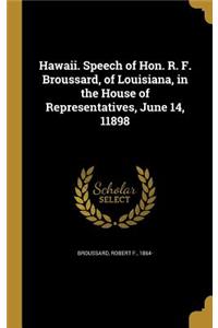 Hawaii. Speech of Hon. R. F. Broussard, of Louisiana, in the House of Representatives, June 14, 11898