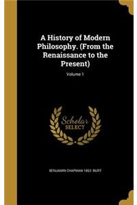 A History of Modern Philosophy. (from the Renaissance to the Present); Volume 1