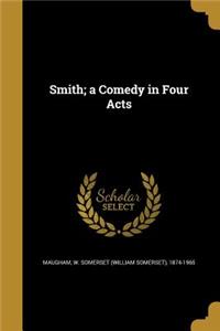 Smith; a Comedy in Four Acts