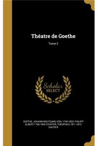 Théatre de Goethe; Tome 2