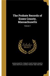 Probate Records of Essex County, Massachusetts; Volume 1