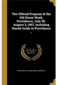 Official Program of the Old Home Week, Providence, July 28-August 3, 1907, Including Handy Guide to Providence ..