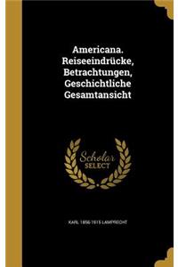 Americana. Reiseeindrücke, Betrachtungen, Geschichtliche Gesamtansicht