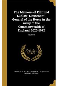 The Memoirs of Edmund Ludlow, Lieutenant-General of the Horse in the Army of the Commonwealth of England, 1625-1672; Volume 1