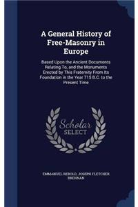 A GENERAL HISTORY OF FREE-MASONRY IN EUR