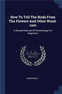 How To Tell The Birds From The Flowers And Other Wood-cuts