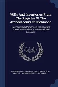 Wills And Inventories From The Registry Of The Archdeaconry Of Richmond