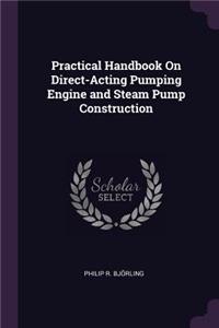 Practical Handbook On Direct-Acting Pumping Engine and Steam Pump Construction