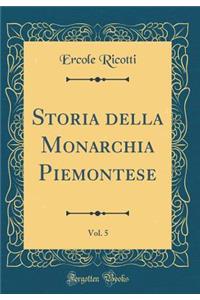 Storia Della Monarchia Piemontese, Vol. 5 (Classic Reprint)