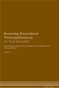 Reversing Generalized Trichoepithelioma: As God Intended the Raw Vegan Plant-Based Detoxification & Regeneration Workbook for Healing Patients. Volume 1