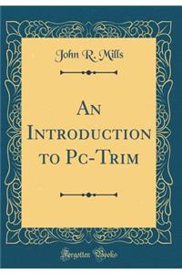 An Introduction to Pc-Trim (Classic Reprint)