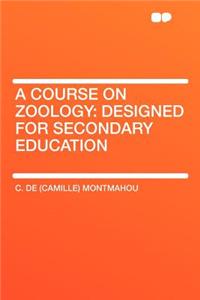 A Course on Zoology: Designed for Secondary Education