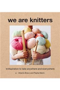 We Are Knitters: Knitspiration to Take Anywhere and Everywhere