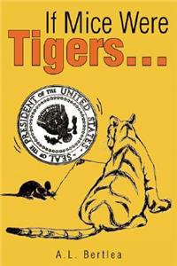 If Mice Were Tigers...