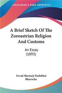 Brief Sketch Of The Zoroastrian Religion And Customs