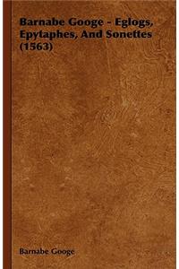 Barnabe Googe - Eglogs, Epytaphes, And Sonettes (1563)