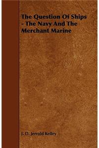 Question of Ships - The Navy and the Merchant Marine